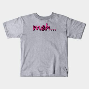 meh... Kids T-Shirt